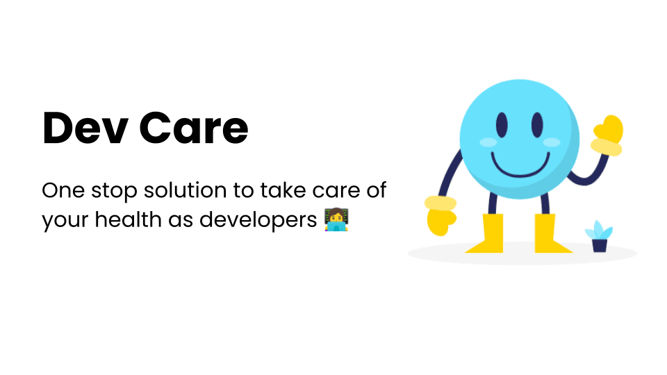 Dev Care: One stop solution to take care of your health as developers ๐ฉโ๐ป